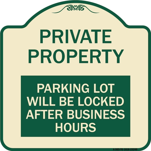 Private Property Parking Lot Will Locked After Business Hours Alum Sign, 18" x 18", TG-1818-23249